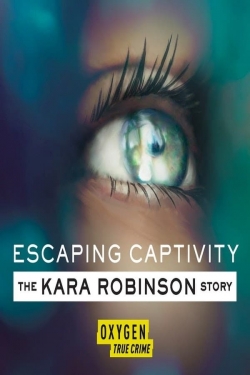 Watch free Escaping Captivity: The Kara Robinson Story movies Hd online