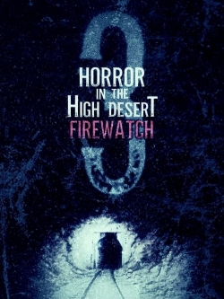 Watch free Horror in the High Desert 3: Firewatch movies Hd online