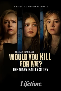 Watch free Would You Kill for Me? The Mary Bailey Story movies Hd online