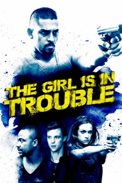 Watch free The Girl Is in Trouble movies Hd online