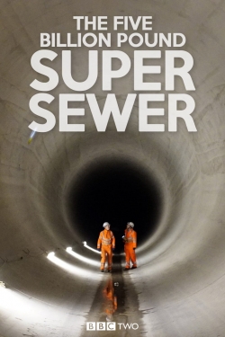 Watch free The Five Billion Pound Super Sewer movies Hd online