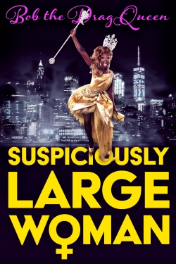 Watch free Bob the Drag Queen: Suspiciously Large Woman movies Hd online