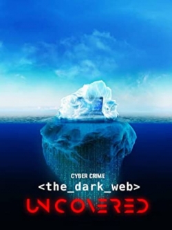 Watch free Cyber Crime: The Dark Web Uncovered movies Hd online