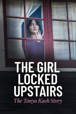 Watch free The Girl Locked Upstairs: The Tanya Kach Story movies Hd online