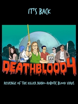 Watch free Death Blood 4: Revenge of the Killer Nano-Robotic Blood Virus movies Hd online