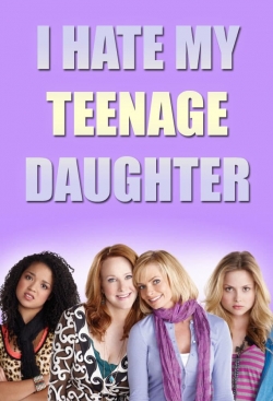 Watch free I Hate My Teenage Daughter movies Hd online