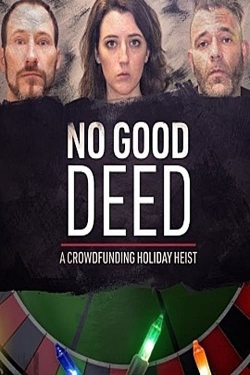 Watch free No Good Deed: A Crowdfunding Holiday Heist movies Hd online