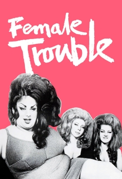 Watch free Female Trouble movies Hd online