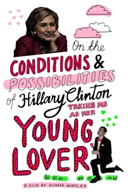 Watch free On the Conditions and Possibilities of Hillary Clinton Taking Me as Her Young Lover movies Hd online