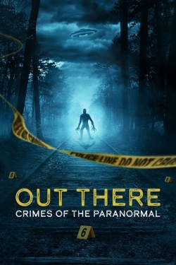 Watch free OUT THERE: Crimes of the Paranormal movies Hd online