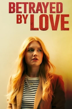 Watch free Betrayed by Love movies Hd online